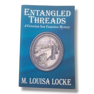 Entangled Threads: A Victorian San Francisco Mystery: Locke, M. Louisa: 97984039